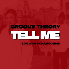 Groove Theory - Tell Me (Los.Wav x Chango Remix)