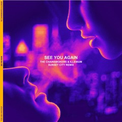 The Chainsmokers & ILLENIUM - See You Again (ft. Carlie Hanson) (Sunset City Remix)