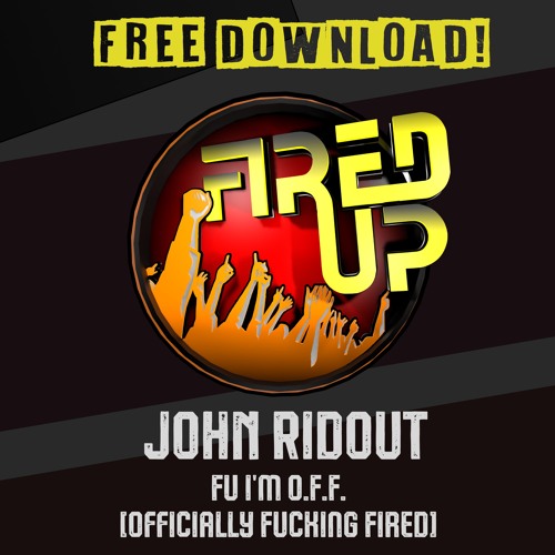 John Ridout - FU I'm O.F.F. [Officially Fucking Fired]