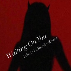 Waiting On You - Tsherie Ft. YourBoyZimba
