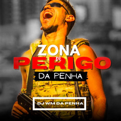 MC ORELHA - ZONA DE PERIGO DA PENHA ( DJ WM DA PENHA )