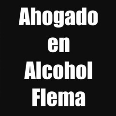 Ahogado en Alcohol (Flema Cover)