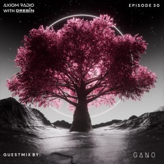 Axiom Radio With Drebin - Episode 30 feat. GANO