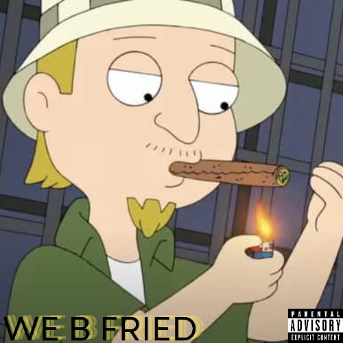 We b fried
