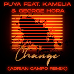 Puya feat. George Hora & Kamelia - Change 2020 (Adrian Campo Remix)