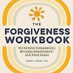 FREE B.o.o.k (Medal Winner) The Forgiveness Workbook: Cultivate Compassion,  Release Resentment,