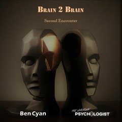 Brain2Brain - Second Encounter mixed by Ben Cyan & The Unknown Psychologist