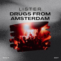 Drugs From Amsterdam [Lister Edit]
