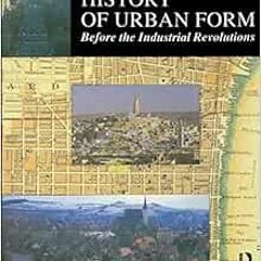 Get EPUB 💙 History of Urban Form: Before the Industrial Revolutions, 3rd Edition by