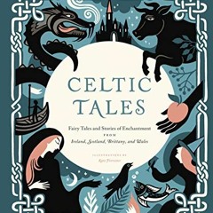 READ PDF EBOOK EPUB KINDLE Celtic Tales: Fairy Tales and Stories of Enchantment from Ireland, Scotla