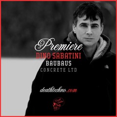 DT:Premiere | Dino Sabatini - Baubaus [Concrete LTD]