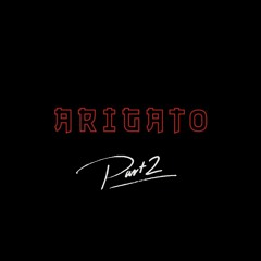 ARIGATO || ありがとう pt.2