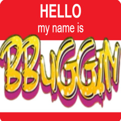 hello my name is bbuggin