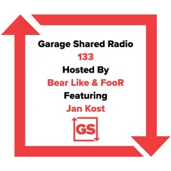 Garage Shared Radio 133 w/ Bear Like & FooR ft. Jan Kost
