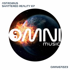 OUT NOW: ASTROMUS - SHATTERED REALITY EP (OmniEP223)