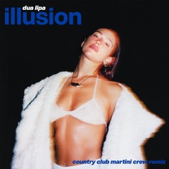 Dua Lipa - Illusion (Country Club Martini Crew Remix) [PREVIEW]