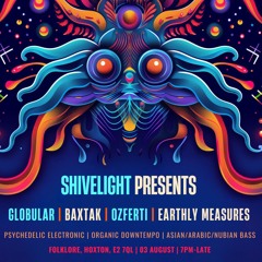 Shivelight in London [3 Aug]: Globular, Ozferti, Earthly Measures & Baxtak