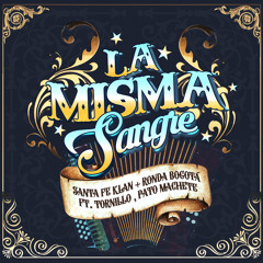 La Misma Sangre (feat. Tornillo & Pato Machete)