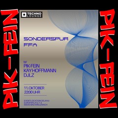 PIK-FEIN @ SONDERSPUR FRANKFURT ALL NIGHT LONG | DEJAVU - BAD KREUZENACH | 11.10.2025