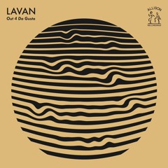 PREMIERE: Lavan - Out 4 Da Gusto [Allison Recordings]