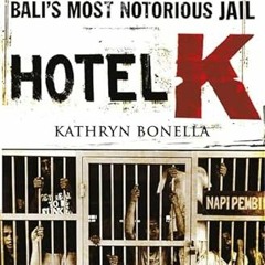 [ACCESS] PDF 📨 Hotel K: The Shocking Inside Story of Bali's Most Notorious Jail by