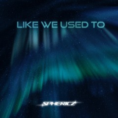 Sphericz - Like We Used To