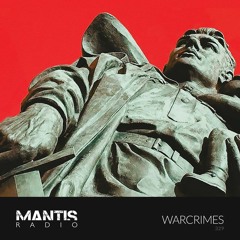 Mantis Radio 329 - Warcrimes