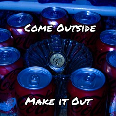 Come Outside - Make it out