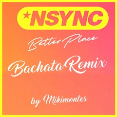 'Nsync · Better Place · Bachata remix by Mikimontes