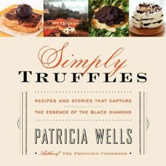 Epub✔ Simply Truffles: Recipes and Stories That Capture the Essence of the Black Diamond