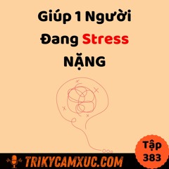 Tập 383: Giúp 1 Người Đang Stress NẶNG