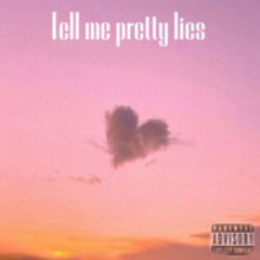 Tell Me Pretty Lies