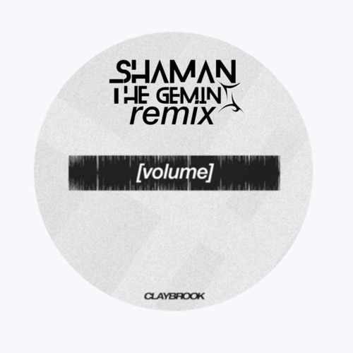 Claybrook - Volume (Shaman The Gemini Remix)