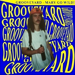 Grooveyard - Mary Go Wild (GUIST Rework)(Free Download)