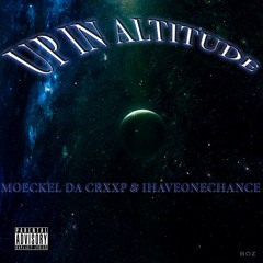UP IN ALTITUDE (FEAT. IHAVEONECHANCE) [PROD. BOZ]