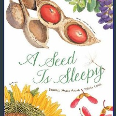 {DOWNLOAD} ✨ A Seed Is Sleepy: (Nature Books for Kids, Environmental Science for Kids) (Sylvia Lon