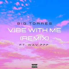 WAV 777 x BIG TORRES- Vibe With me