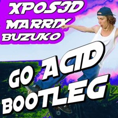 Go Acid (XPOS3D X MARRIX X BUZUKO Bootleg)(FREE DOWNLOAD)