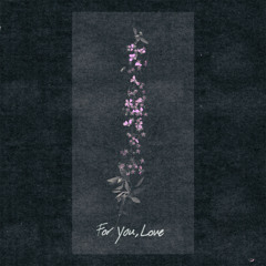 For You, Love
