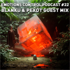 Emotions Control Podcast #22 Blanku & PexØt Guest Mix [April 2021]