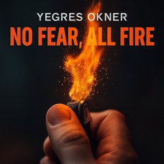 NO FEAR, ALL FIRE