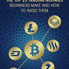 View PDF EBOOK EPUB KINDLE Cryptocurrency: The Top 25 Trading Mistakes Beginners Make