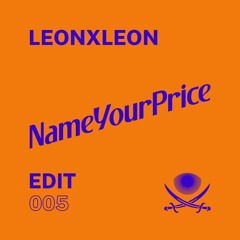 NameYourPrice Edit 005 // LeonxLeon (FREE DOWNLOAD)