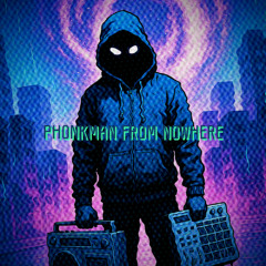 Phonkman from Nowhere