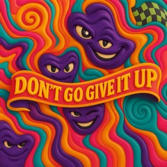 Don’t Go Give it Up