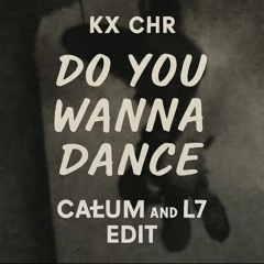 KX CHR - Do You Wanna Dance (CAŁUM, L7 Edit) [Free Download]