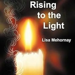 #% Download Rising to the Light BY: Lisa Mehornay (Author) !Literary work%