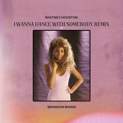 Whitney Houston - I Wanna Dance With Somebody (Brandon Marin Remix)