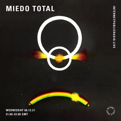 Stream XXVI MIEDO TOTAL - Internet Public Radio - 08/12/21 by Miedo Total |  Listen online for free on SoundCloud