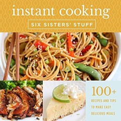 ACCESS KINDLE PDF EBOOK EPUB Instant Cooking With Six Sisters' Stuff: A Fast, Easy, a